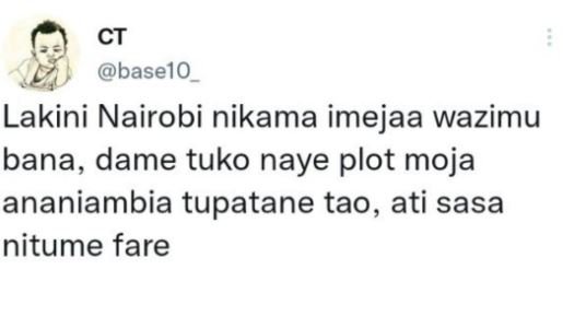 Ct baselo lakini nairobi nikama imejaa wazimu bana, dame tuko naye plot moja ana