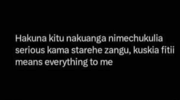 Hakuna kitu nakuanga nimechukulia serious kama starehe zangu, kuskia fitii means