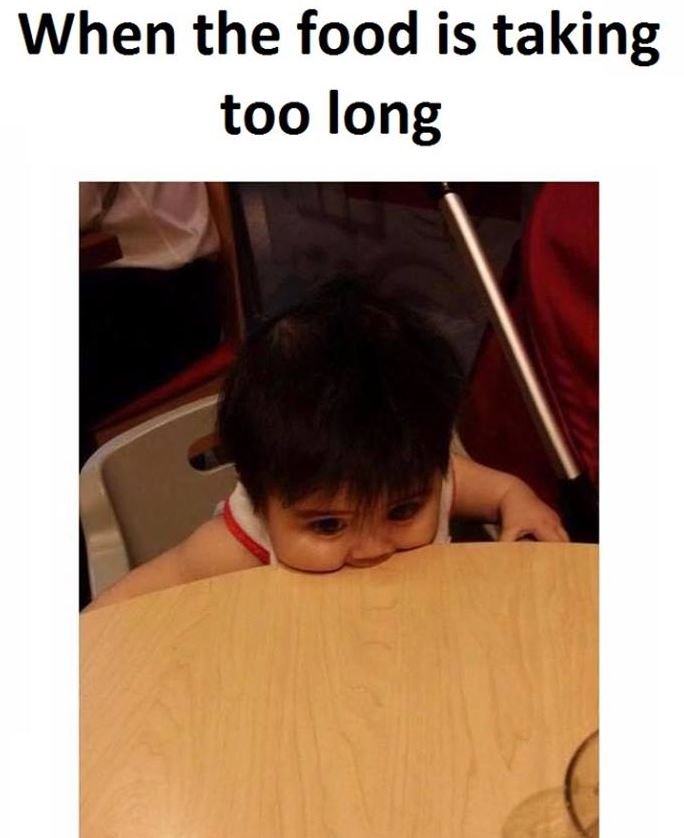 When the food is taking too long