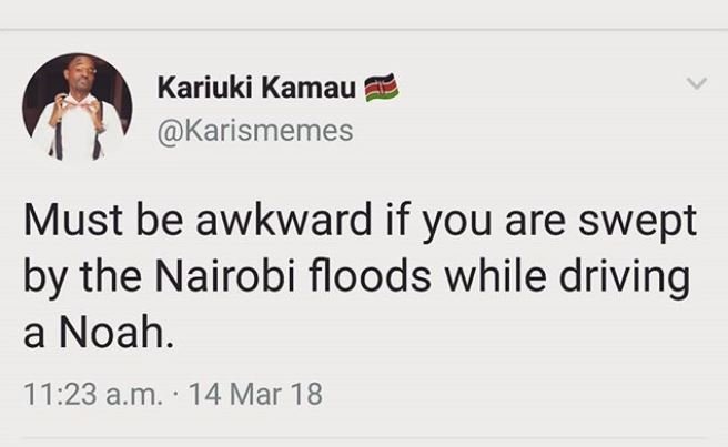 Kariuki kamau karismemes must be awkward if you are swept by the nairobi floods