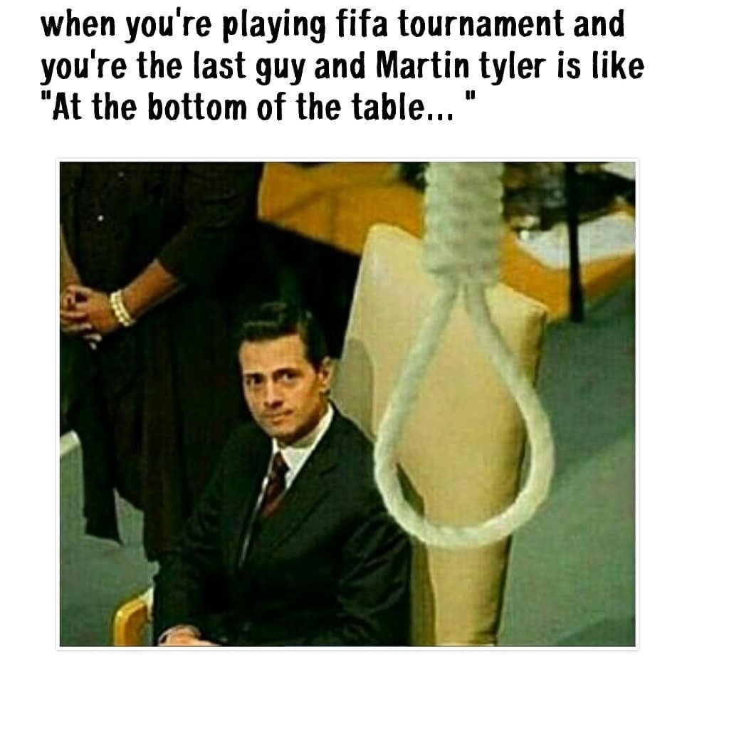 When you' 're playing fifa tournament and you'r 're the last guy and martin tyle