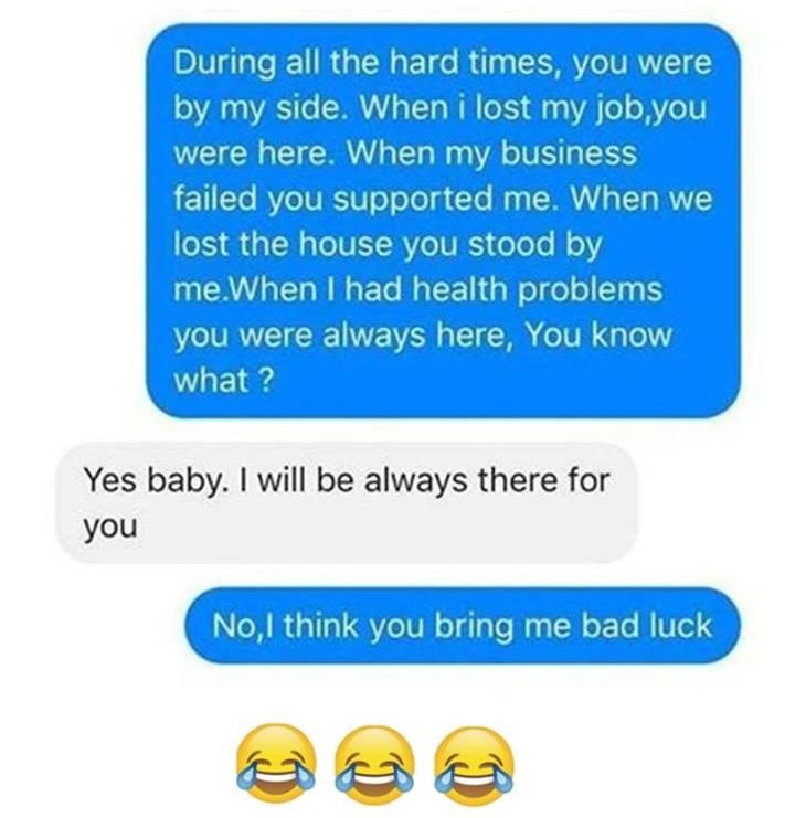 During all the hard times, you were by my side. when i lost my jobyou were here.