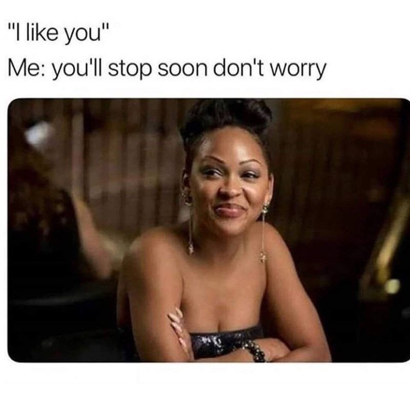 Ilike you' me you'll stop soon don't worry