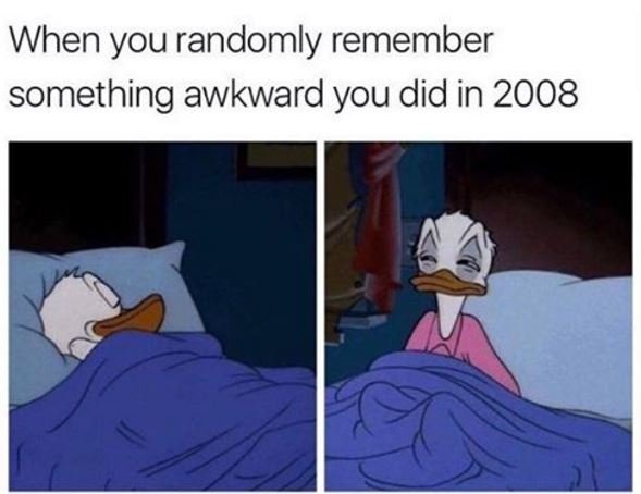 When you randomly remember something awkward you did in