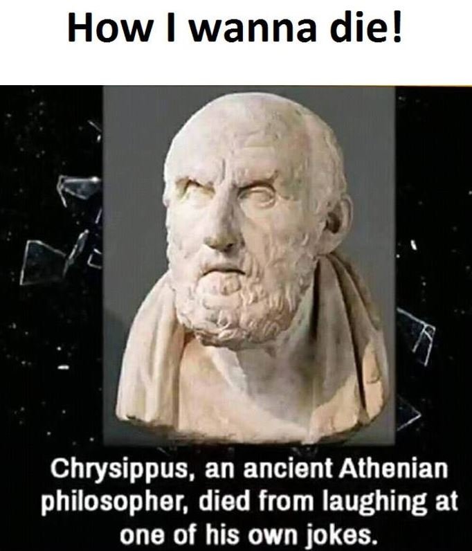 How wanna die! chrysippus, an ancient athenian philosopher died from laughing at