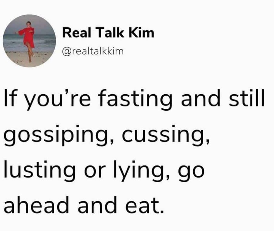 Real Talk Kim realtalkkim If you're fasting and still gossiping, cussing, lustin