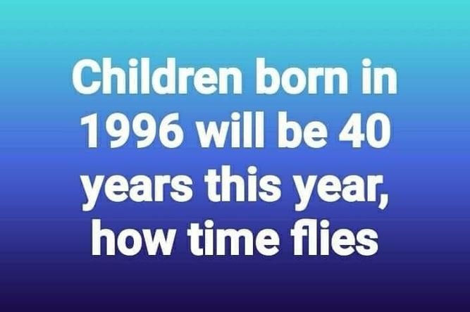 Children born in will be 40 years this year how time flies