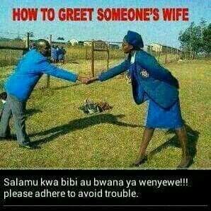 How t0 greet someones wife salamu kwa bibi au bwana ya wenyewell! please adheret