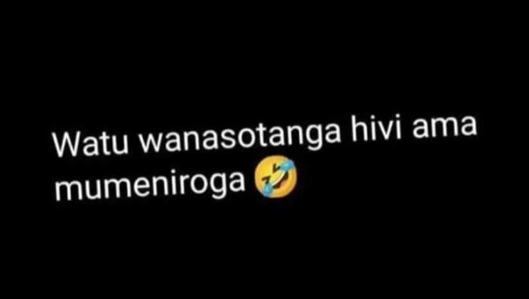 Watu wanasotanga hivi ama mumeniroga