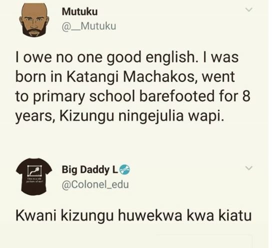 Mutuku mutuku owe no one good english. was born in katangi machakos went to prim