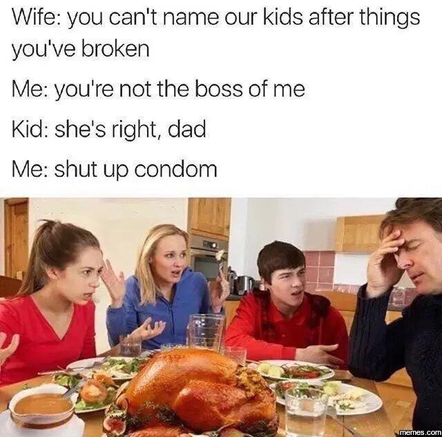 Wife you can't name our kids after things you've broken me you'ı 're not the bos