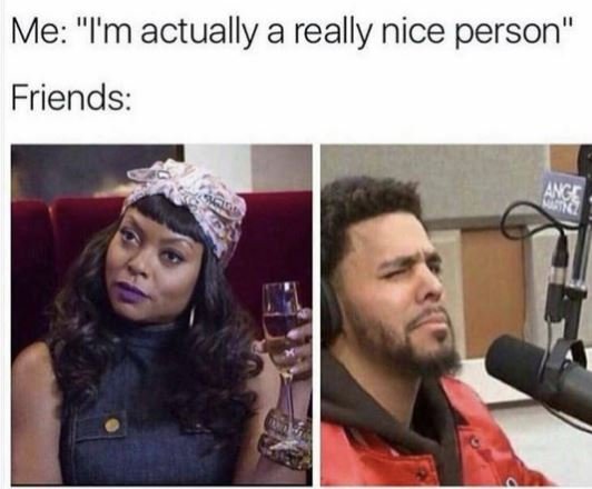 Me 'm actually a really nice person friends