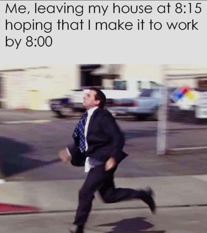 Me, leaving my house at 8.15 hoping that make it to work by 8.00