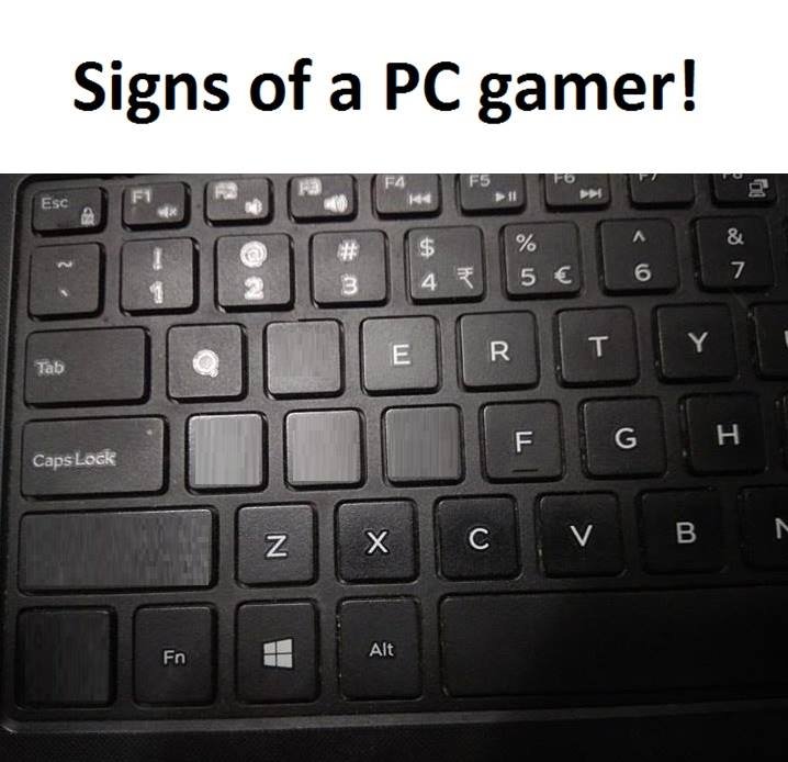 Signs of a pc gamer! esc 4 5 2 r t tab f g h caps lock z x b fn alt