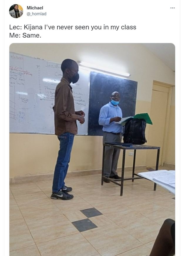 Michael homiad lec kijana i've never seen you in my class me same.