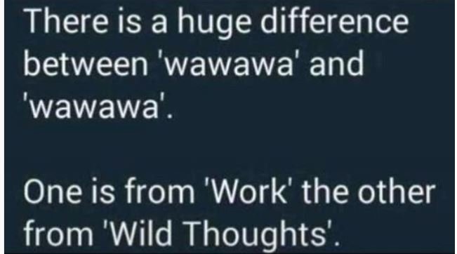 There is a huge difference between 'wawawa' and 'wawawa'. one is from 'work' the