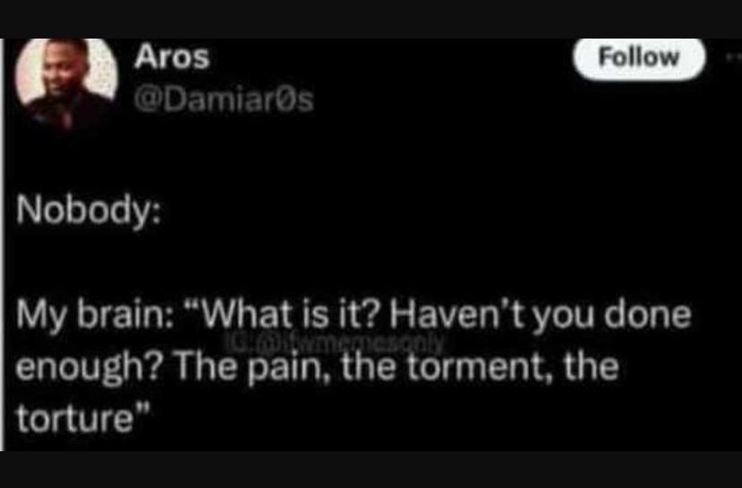 Aros damiaros follow nobody my brain what is it? haven't you done n enough? the