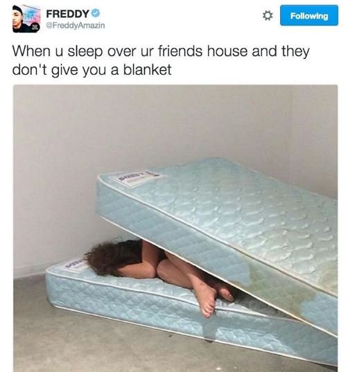 Freddy gfreddyamazin following when u sleep over ur friends house and they don't