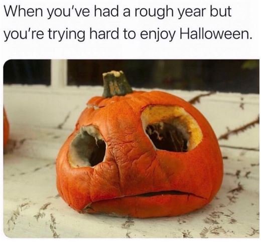 When you've had a rough year but you're trying hard to enjoy halloween