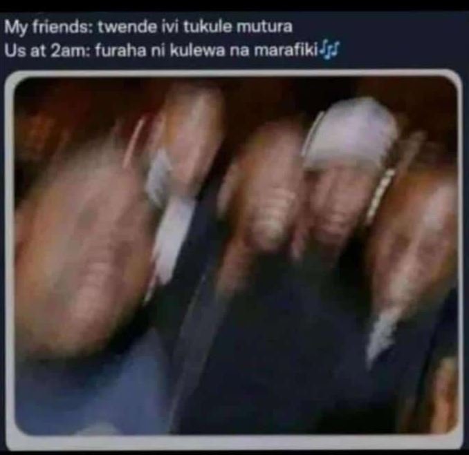 My friends twende ivi tukule mutura us at 2am furaha ni kulewa na marafiki jr