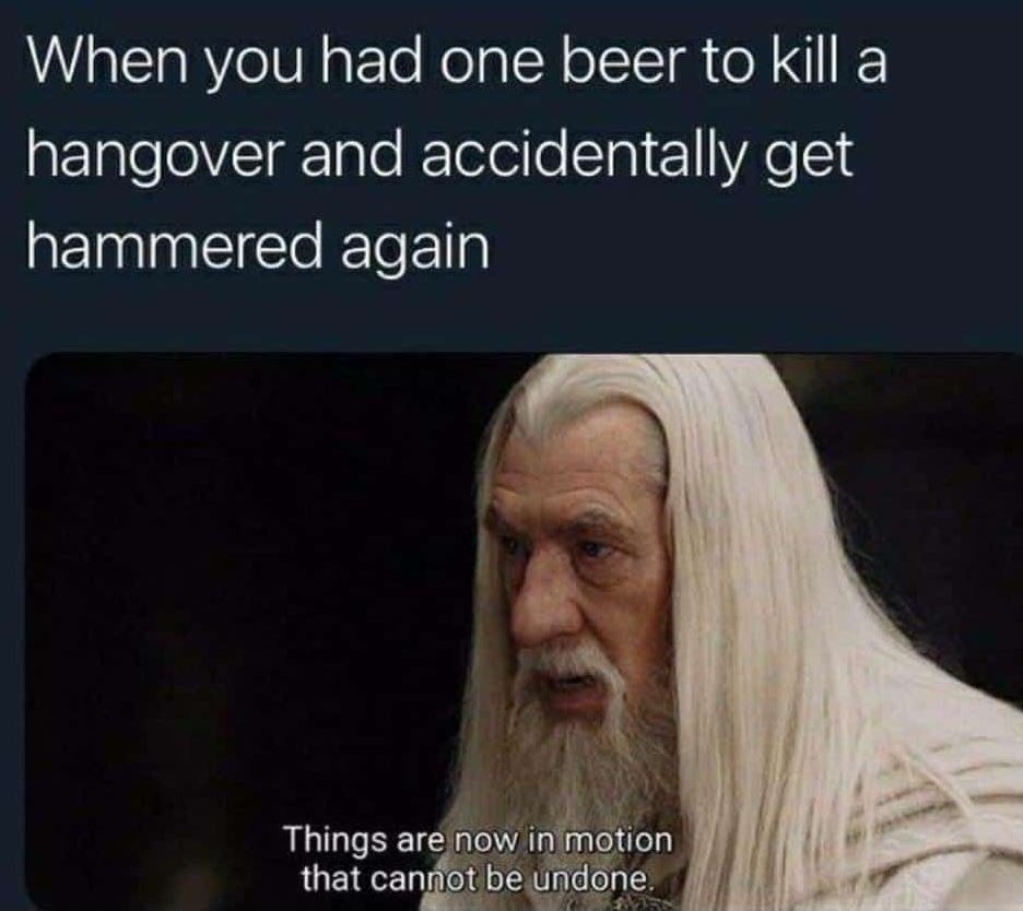 When you had one beer to kill a hangover and accidentally get hammered again thi