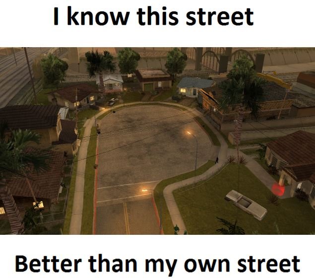 Know this street better than my own street