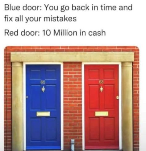 Blue door you go back in time and fix all your mistakes red door 10 million in c