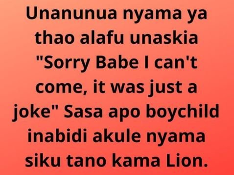 Unanunua nyama ya thao alafu unaskia Sorry Babe can't come, it was just a joke S