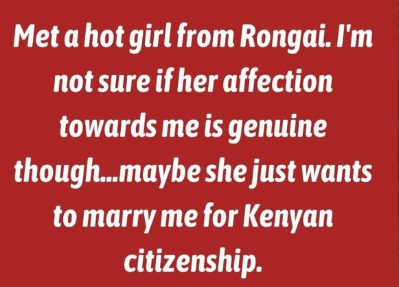 Met ahot girl from rongai m not sure if her affection towards me is genuine thou