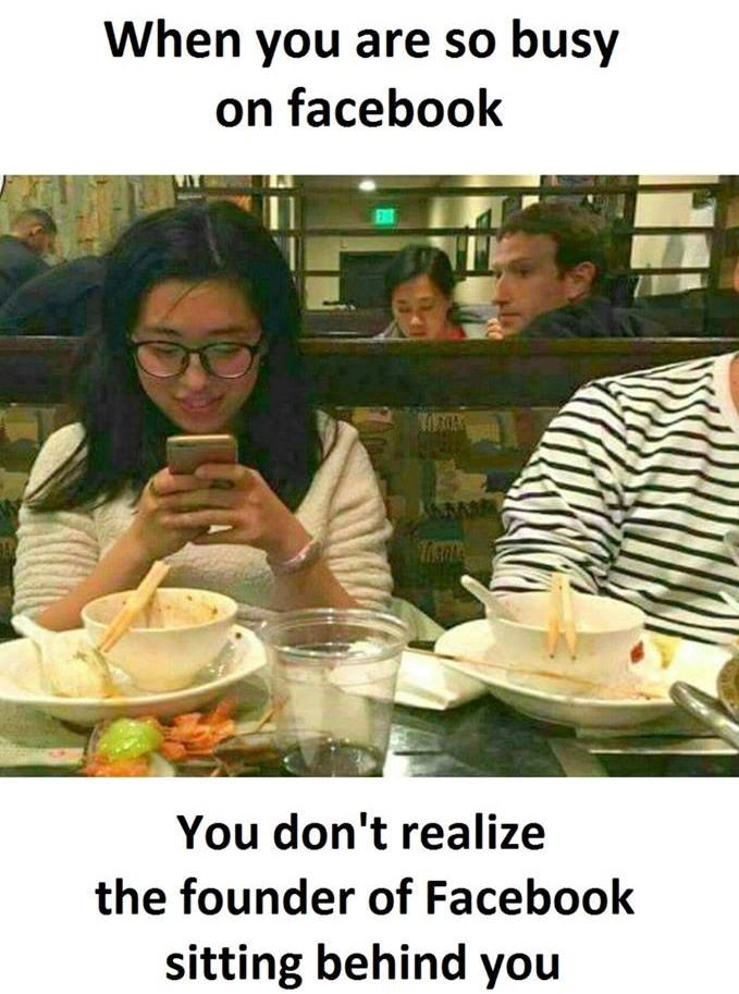 When you are so busy on facebook you don't realize the founder of facebook sitti