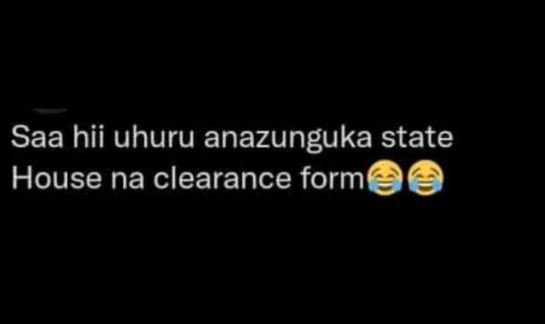 Saa hii uhuru anazunguka state house na clearance form