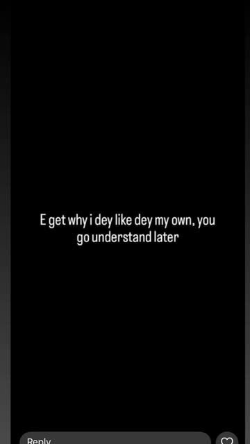 Egetwhy i dey like dey my own you go understand later jeahag