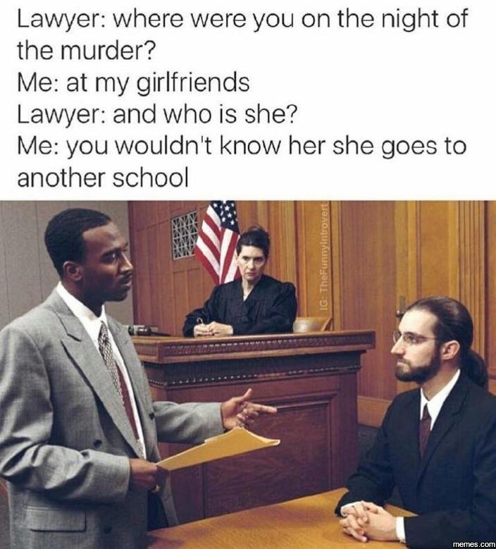 Lawyer where were you on the night of the murder? me at my girlfriends lawyer an