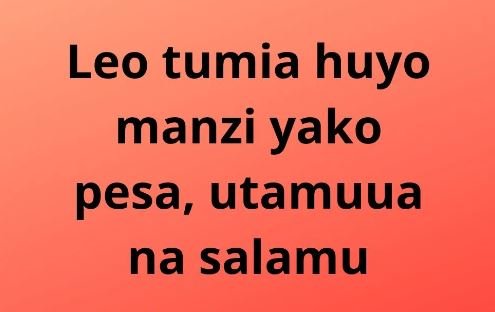 Leo tumia huyo manzi yako pesa, utamuua na salamu
