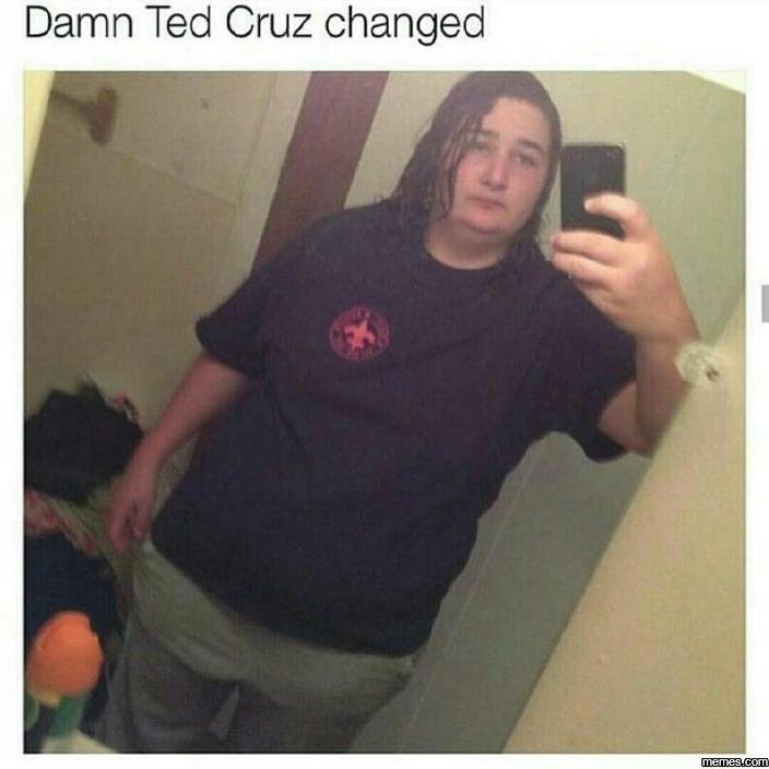 Damn ted cruz changed memesucom