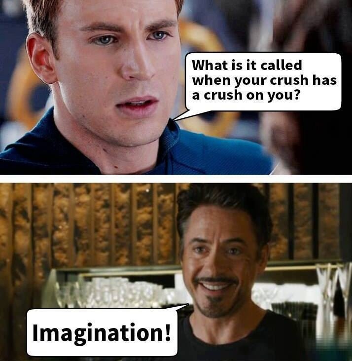What is it called when your crush has a crush on you? imagination!