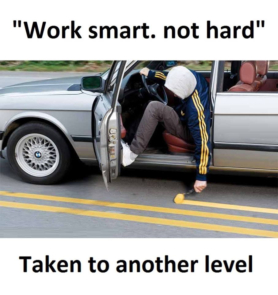 Work smart. not hard taken to another level