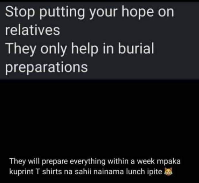 Stop putting your hope on relatives they only help in burial preparations they w