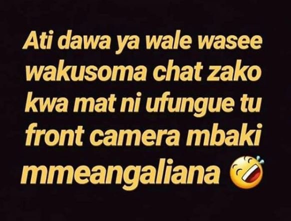 Ati dawa ya wale wasee wakusoma chat zako kwa mat ni ufungue tu front camera mba