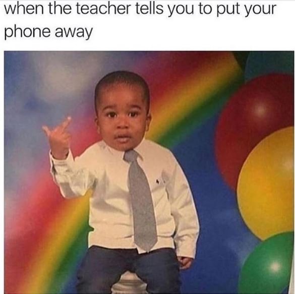 When the teacher tells you to put your phone away