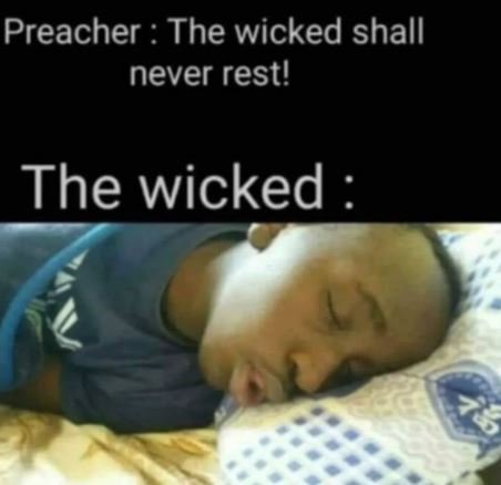 Preacher the wicked shall never rest! the wicked