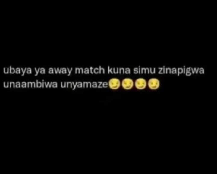 Ubaya ya away match kuna simu zinapigwa unaambiwa unyamaze g0