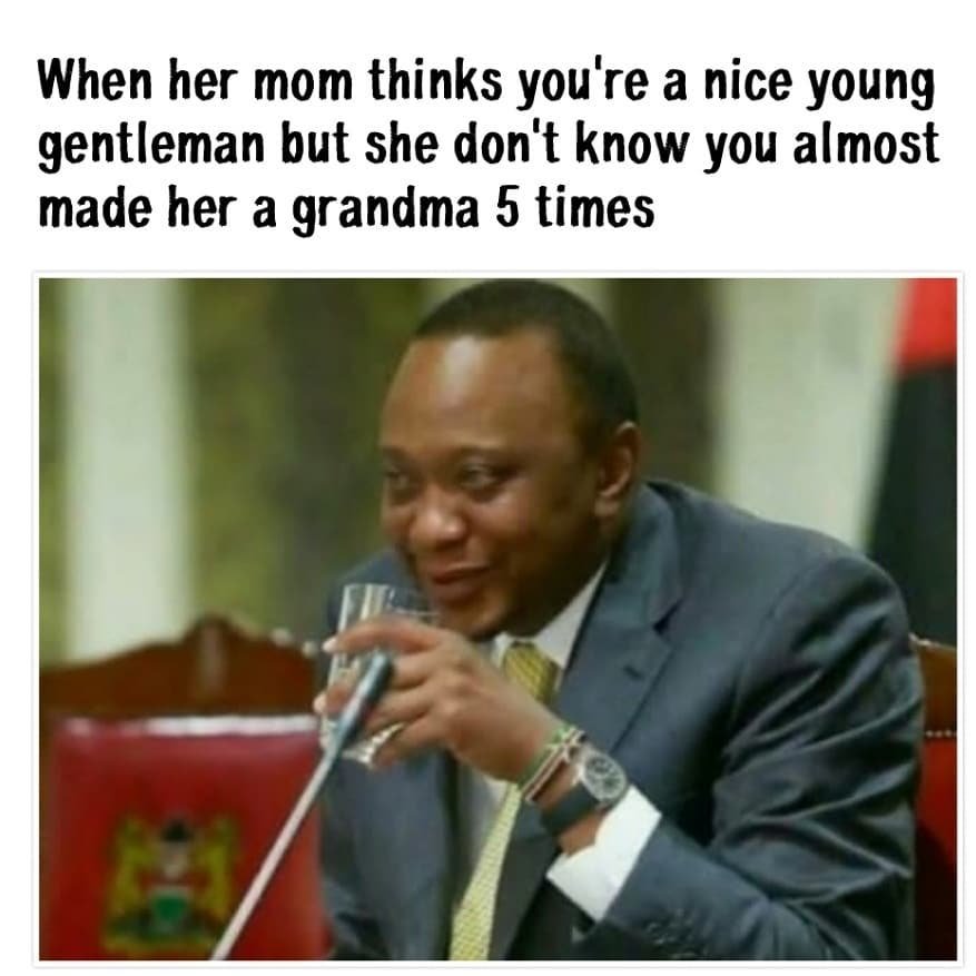 When her mom thinks you' 're a nice young gentleman but she don't know you almos