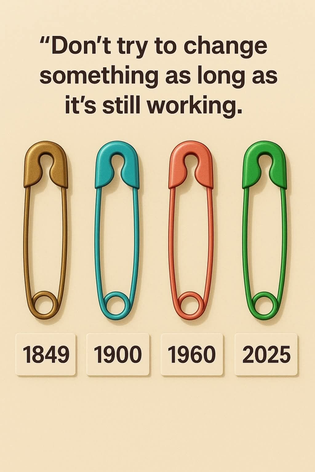 Don't try to change something as long as it's still working.