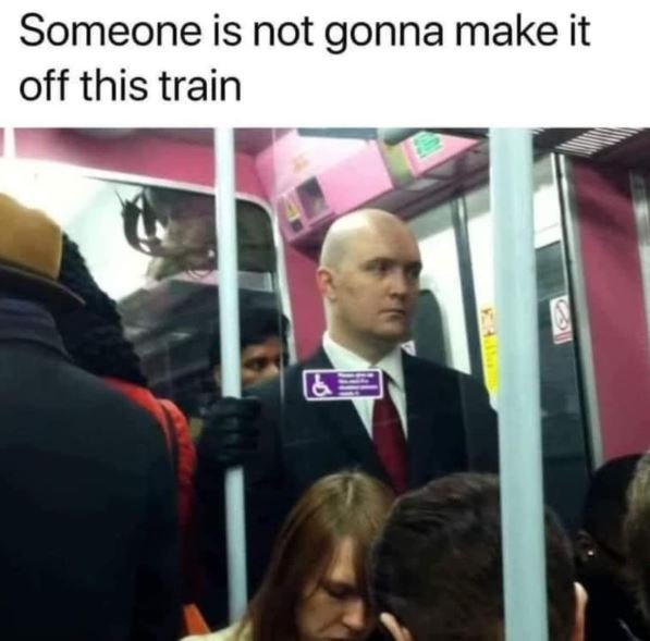 Someone is not gonna make it off this train