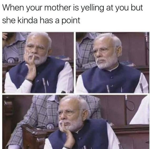 When your mother is yelling at you but she kinda has a point