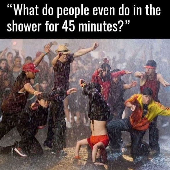 Gg what do people even do in the shower for 45 minutes?