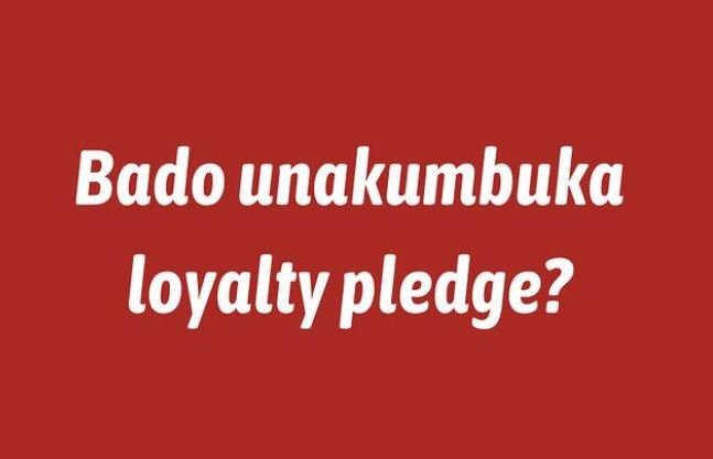 Bado unakumbuka loyalty pledge?