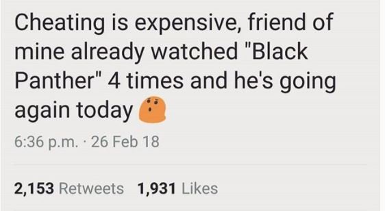 Cheating is expensive friend of mine already watched black panther 4 times and h