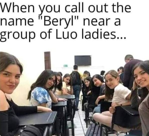 When you call out the name Beryl near a group of Luo ladies.